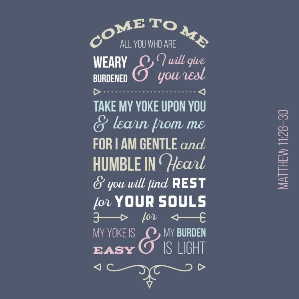 Colorful Matthew 11:28-30 Bible verse that reads come to me all you who are weary and burdened and I will give you rest.